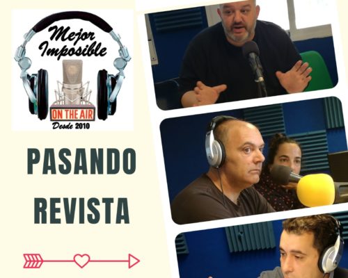 MEJOR IMPOSIBLE: «Pasando Revista»